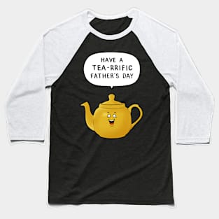 Have a Tea-rrific Father's Day Baseball T-Shirt